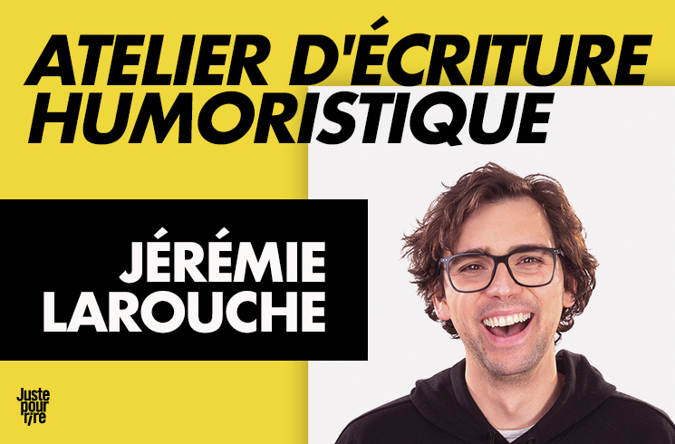 Jérémie Larouche : Atelier d’écriture humoristique