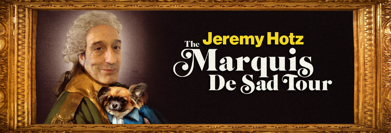 Jeremy Hotz - The Marquis De Sad Tour