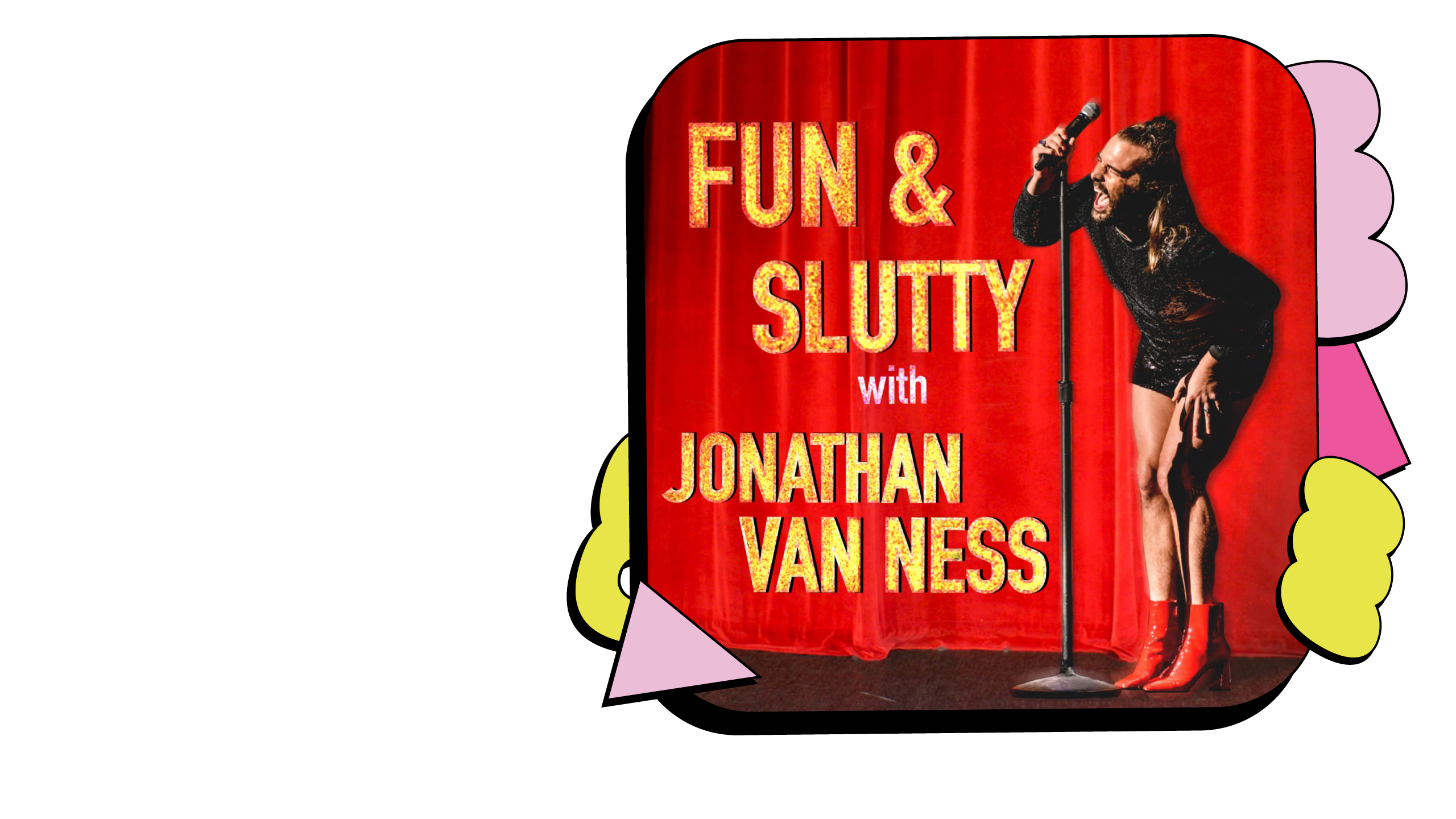 Promotional image for Fun & Slutty with Jonathan Van Ness