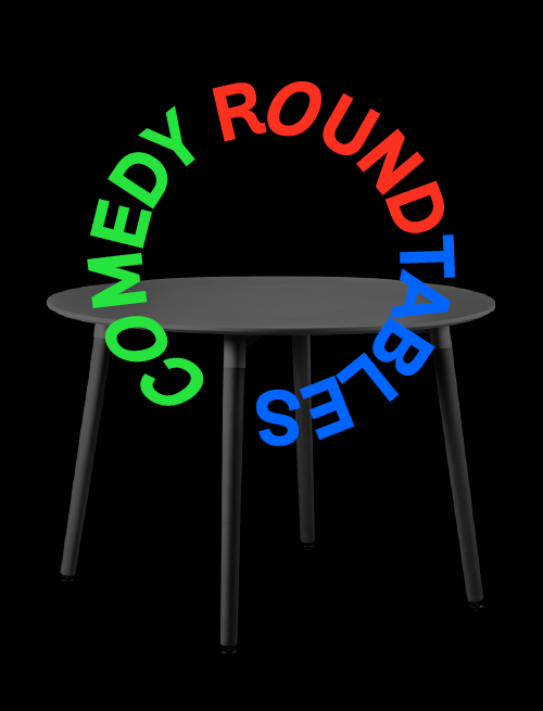 Comedy Round tables