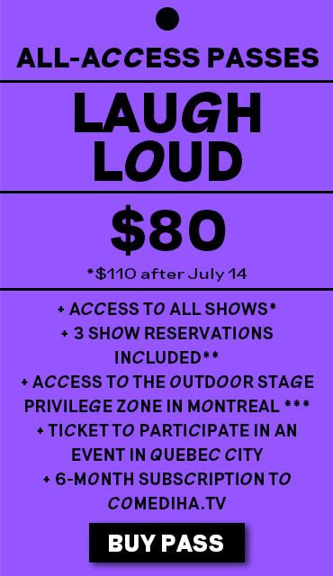 Passport Laugh Loud - 80$ until july 14. 110$ after july 14